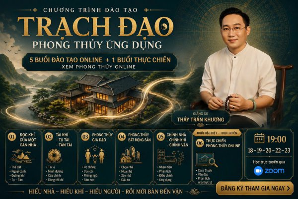 Trạch Đạo – Khóa Học Phong Thủy Ứng Dụng Online | 5 Buổi Đào Tạo + 1 Buổi Thực Chiến