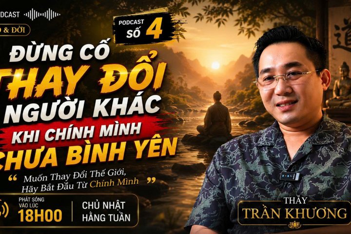  Đừng Cố Thay Đổi Người Khác Khi Chính Mình Chưa Bình Yên | PODCAST #4