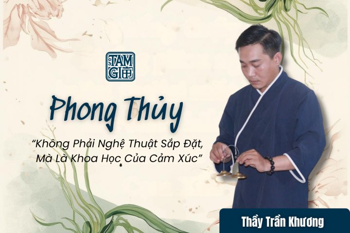 Phong Thủy Không Phải Nghệ Thuật Sắp Đặt, Mà Là Khoa Học Của Cảm Xúc