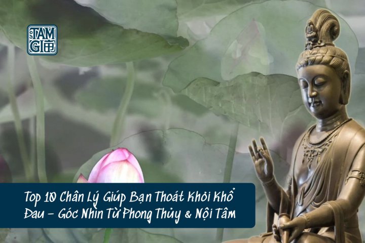 Top 10 Chân Lý Giúp Bạn Thoát Khỏi Khổ Đau – Góc Nhìn Từ Phong Thủy & Nội Tâm