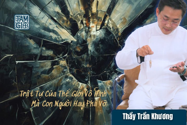 Trật Tự Của Thế Giới Vô Hình Mà Con Người Hay Phá Vỡ