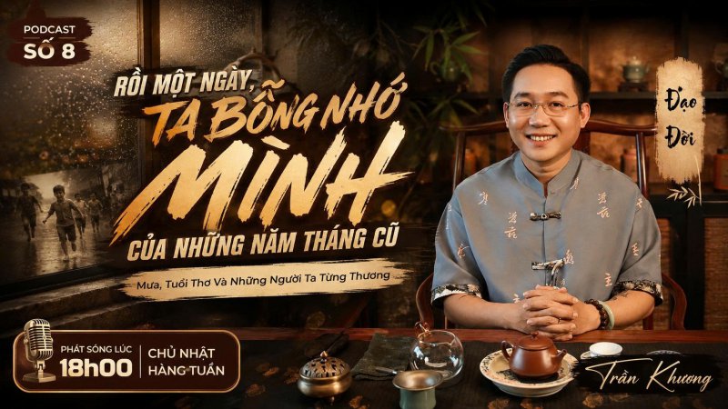 RỒI MỘT NGÀY, TA BỖNG NHỚ MÌNH CỦA NHỮNG NĂM THÁNG CŨ | PODCAST #8