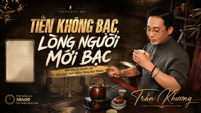 TIỀN KHÔNG BẠC, LÒNG NGƯỜI MỚI BẠC | PODCAST #13