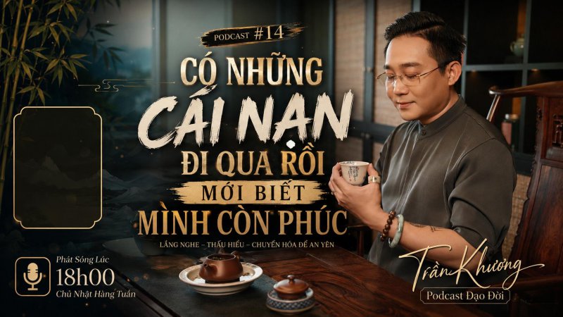 CÓ NHỮNG CÁI NẠN ĐI QUA RỒI MỚI BIẾT MÌNH CÒN PHÚC | PODCAST #14