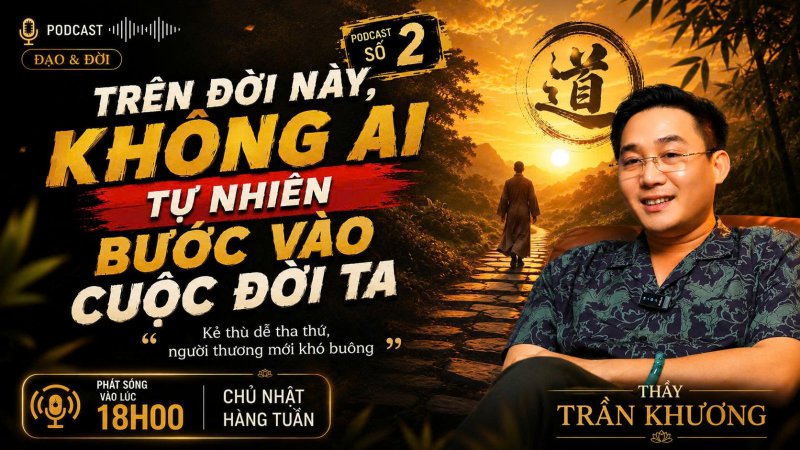 TRÊN ĐỜI NÀY, KHÔNG AI TỰ NHIÊN BƯỚC VÀO CUỘC ĐỜI TA | PODCAST #2